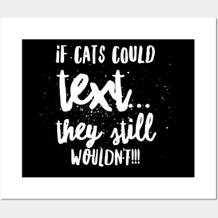 If Cats Could Text...They Still Wouldn't!!! Posters and Art